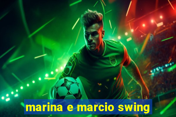 marina e marcio swing